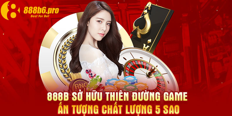 888B sở hữu thiên đường game ấn tượng chất lượng 5 sao