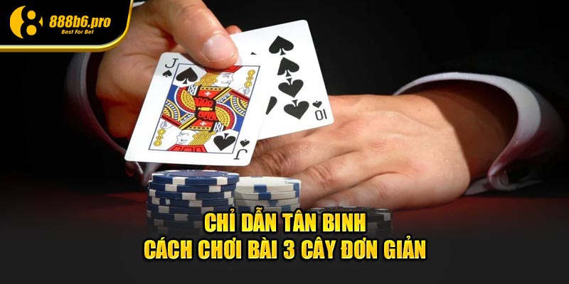 chi dan tan binh cach choi bai 3 cay don gian