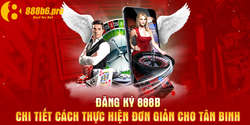 Đăng Ký 888B | Cách Thực Hiện Đơn Giản Cho Tân Binh