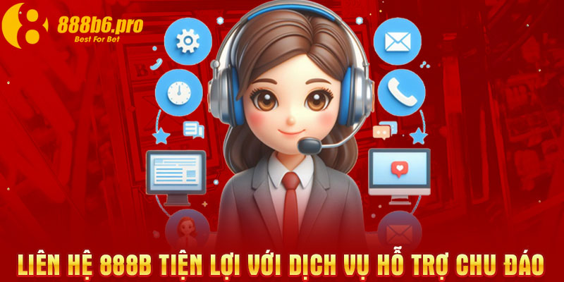 Liên hệ 888B tiện lợi với dịch vụ hỗ trợ chu đáo