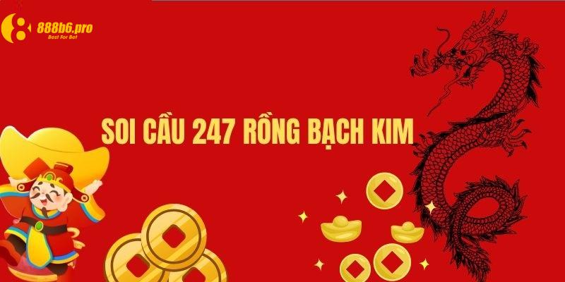 Soi cầu 247 Rồng Bạch Kim uy tín, độ chuẩn xác cao