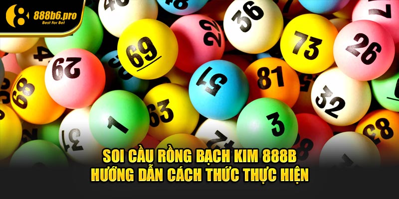 soi cau rong bach kim 888b huong dan cach thuc thuc hien