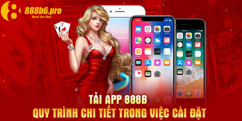 Tải App 888B - Quy Trình Chi Tiết Trong Việc Cài Đặt