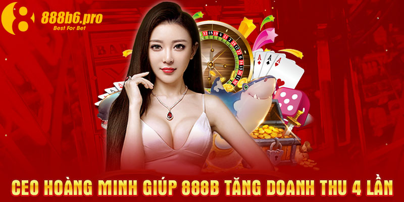 CEO Hoàng Minh giúp 888B tăng doanh thu 4 lần