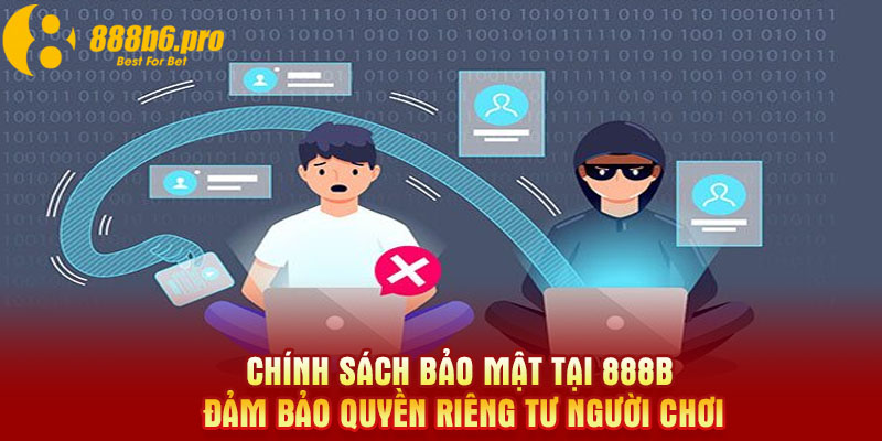 Chính sách bảo mật tại 888B đảm bảo quyền riêng tư người chơi