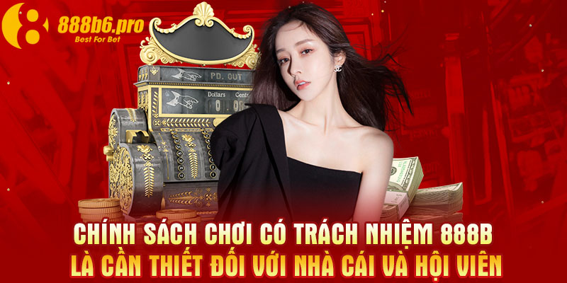 Chính sách chơi có trách nhiệm 888B là cần thiết đối với nhà cái và hội viên