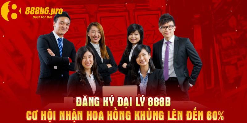 Đăng ký đại lý 888B cơ hội nhận hoa hồng khủng lên đến 60%