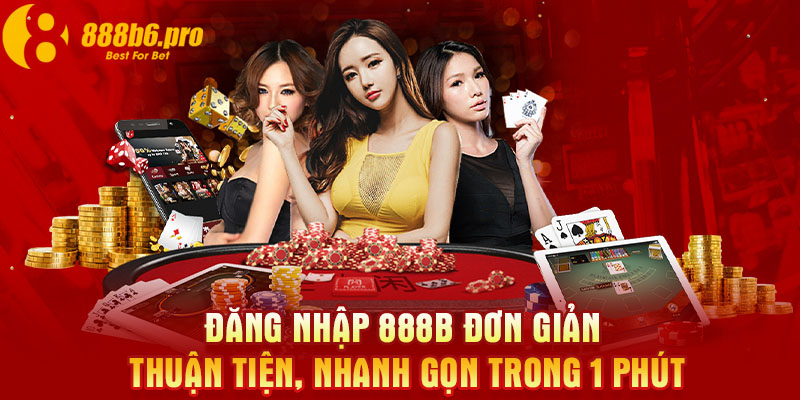 Đăng nhập 888B đơn giản, thuận tiện, nhanh gọn trong 1 phút