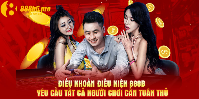 Điều khoản điều kiện 888B yêu cầu tất cả người chơi cần tuân thủ