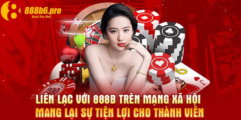 Liên lạc với 888B trên mạng xã hội mang lại sự tiện lợi cho thành viên