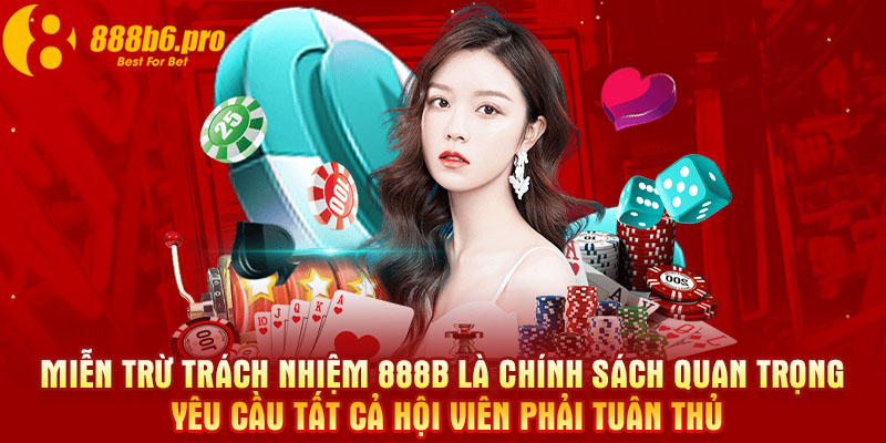 Miễn trừ trách nhiệm 888B là chính sách quan trọng yêu cầu tất cả hội viên phải tuân thủ