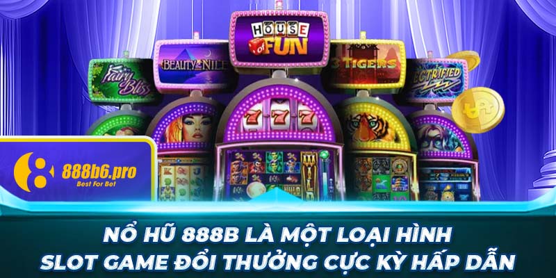 Nổ hũ 888B là một loại hình slot game đổi thưởng cực kỳ hấp dẫn