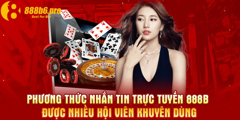 Phương thức nhắn tin trực tuyến 888B được nhiều hội viên khuyên dùng