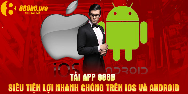 Tải app 888B siêu tiện lợi nhanh chóng trên IOS và Android