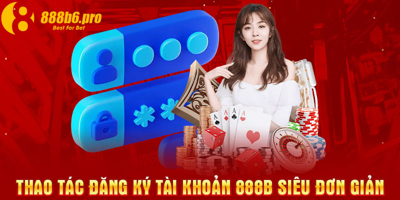 Thao tác đăng ký tài khoản 888B siêu đơn giản