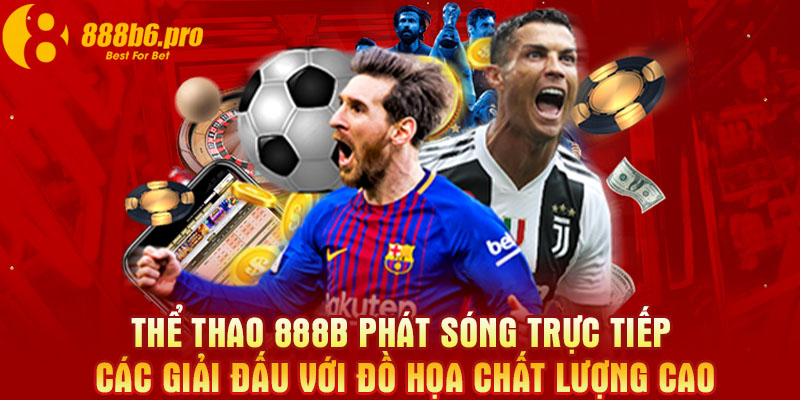 Thể thao 888B phát sóng trực tiếp các giải đấu với đồ họa chất lượng cao