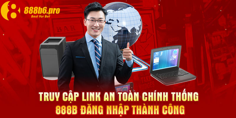 Truy cập link an toàn chính thống 888B đăng nhập thành công