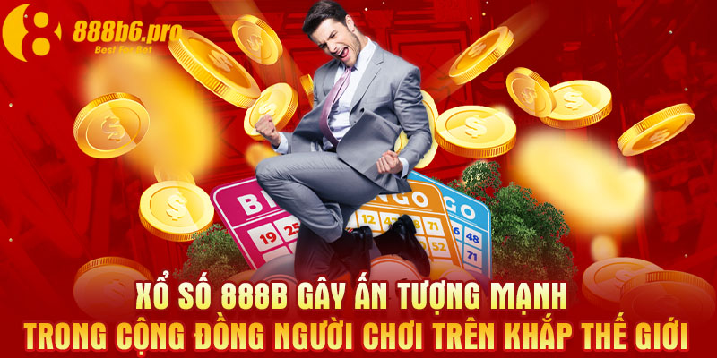 Xổ số 888B gây ấn tượng mạnh trong cộng đồng người chơi trên khắp thế giới